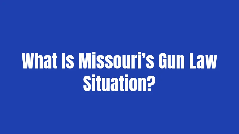 What Is Missouri’s Gun Law Situation?