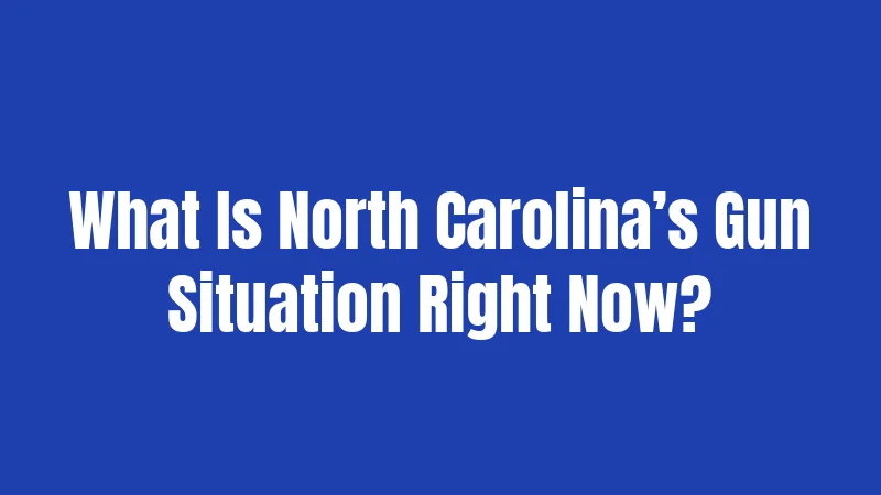 What Is North Carolina’s Gun Situation Right Now?
