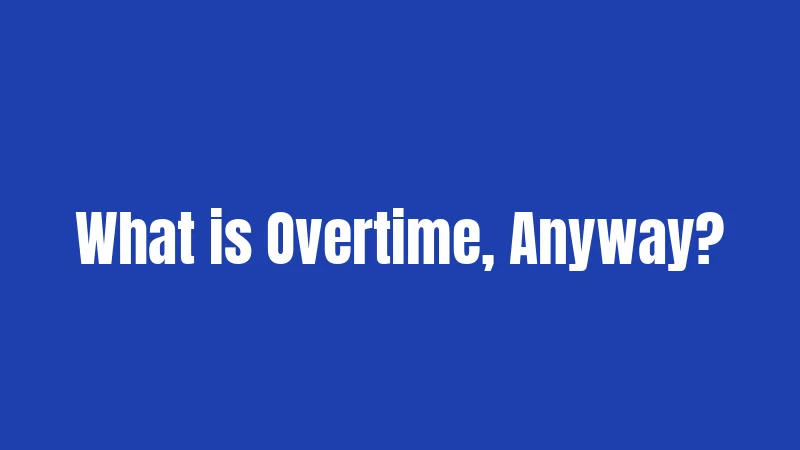 What is Overtime, Anyway?