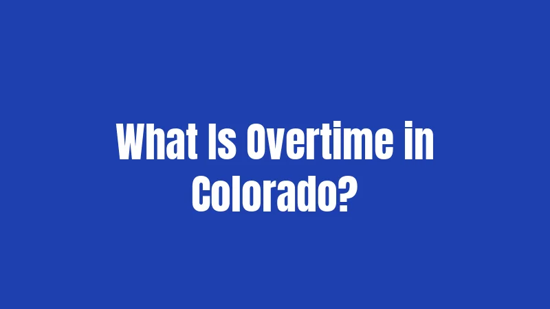 What Is Overtime in Colorado?