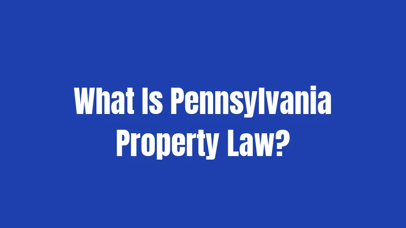Pennsylvania Property Laws in 2026: The Complete Guide for Property Owners 1 What Is Pennsylvania Property Law?