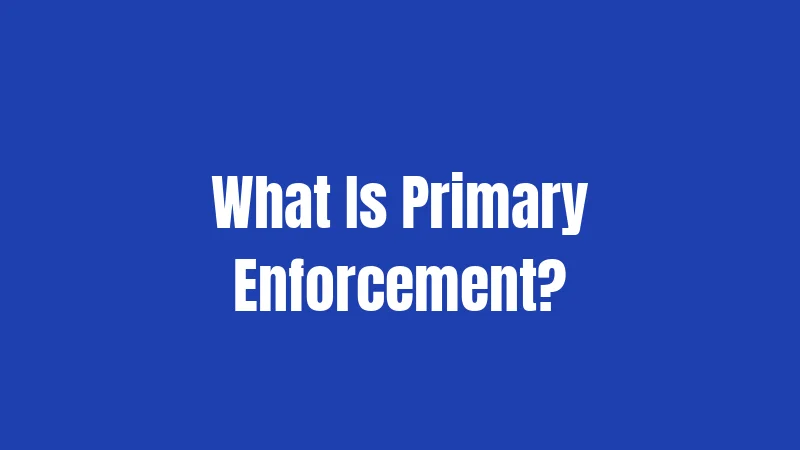 What Is Primary Enforcement?