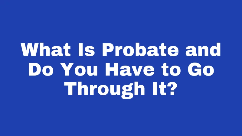 Inheritance Laws in Nevada (2026): Your Money, Your Family, Your Rules 4 What Is Probate and Do You Have to Go Through It?