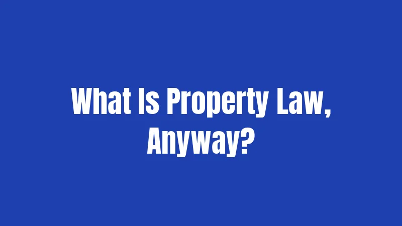 What Is Property Law, Anyway?
