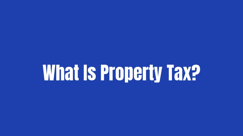 What Is Property Tax?