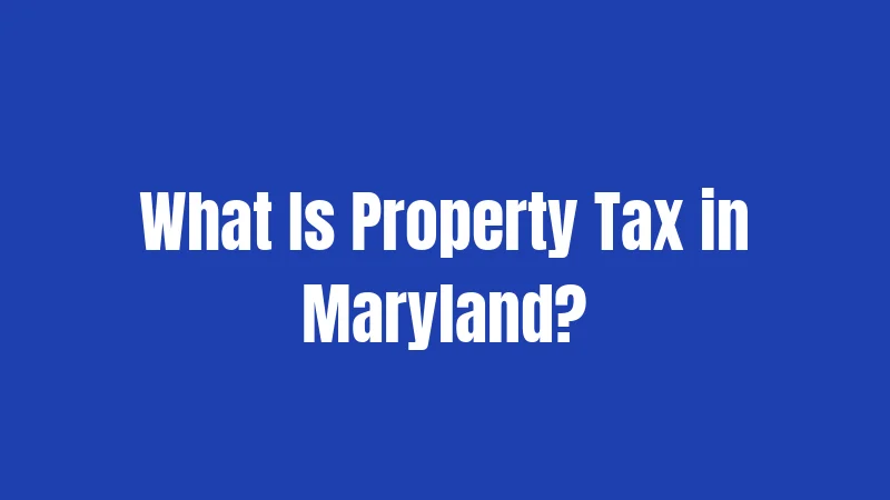 What Is Property Tax in Maryland?