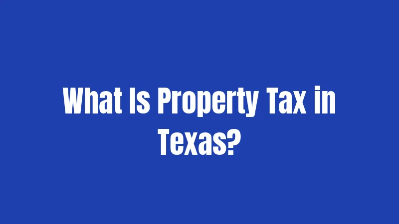 What Is Property Tax in Texas?