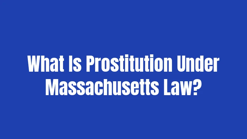 What Is Prostitution Under Massachusetts Law?
