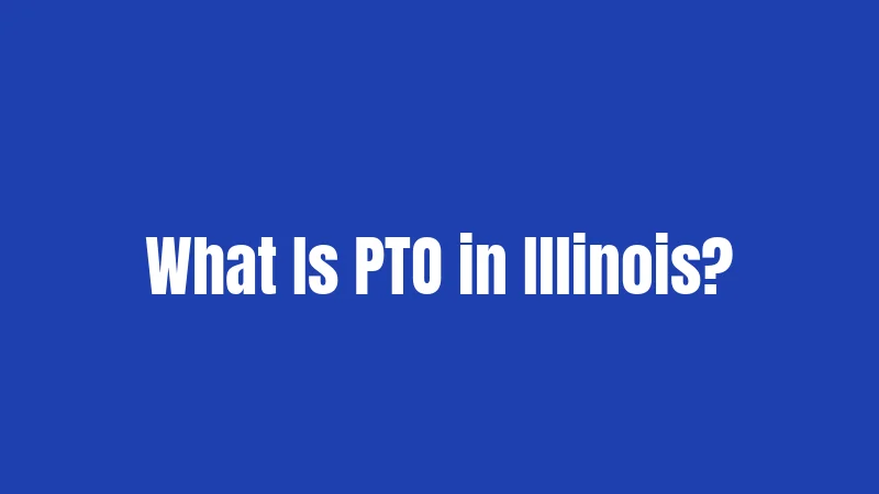 What Is PTO in Illinois?