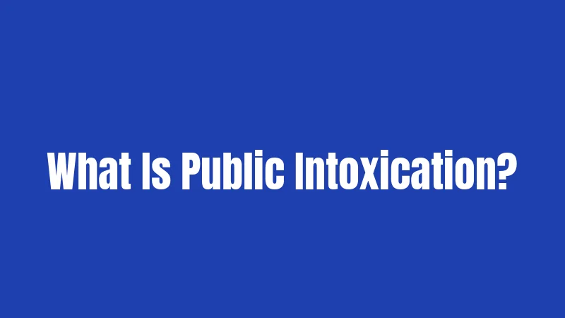 What Is Public Intoxication?