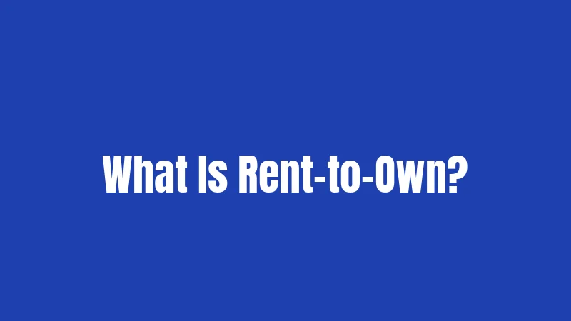 What Is Rent-to-Own?