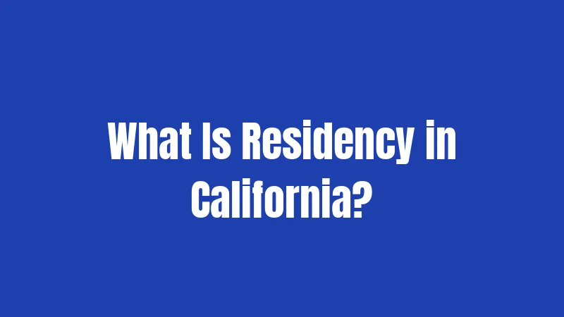 What Is Residency in California?