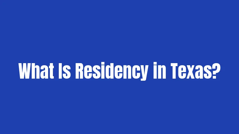 Texas Residency Laws (2026): A Complete Guide to Establishing and Maintaining Your Status 1 What Is Residency in Texas?