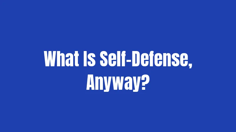 What Is Self-Defense, Anyway?