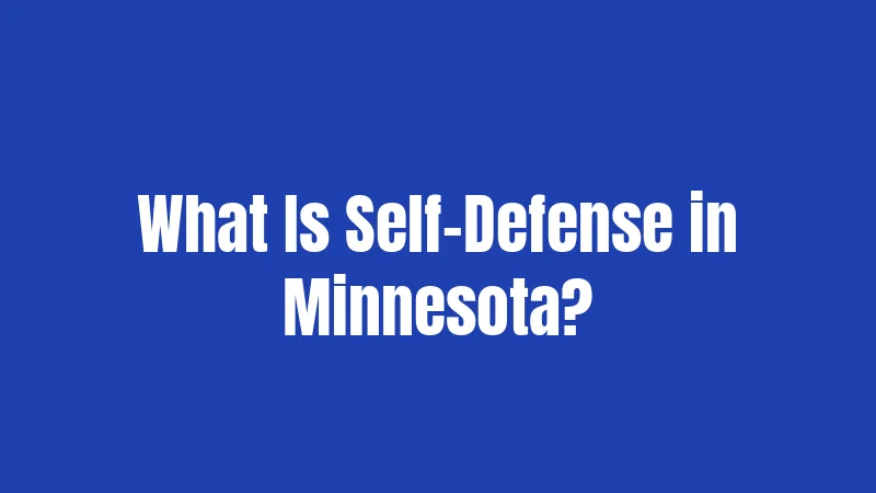 What Is Self-Defense in Minnesota?