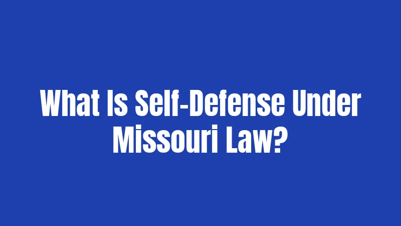 What Is Self-Defense Under Missouri Law?