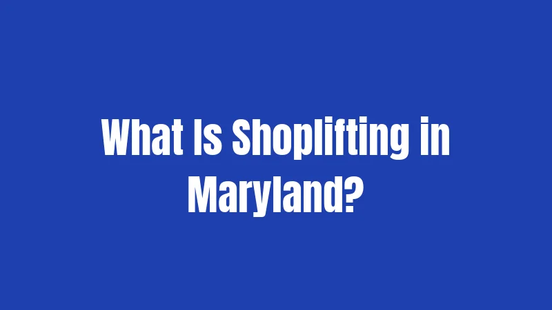 What Is Shoplifting in Maryland?