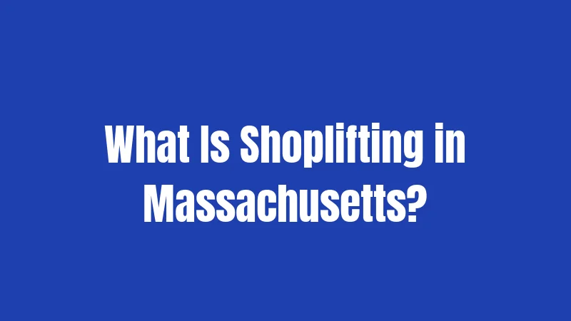 What Is Shoplifting in Massachusetts?