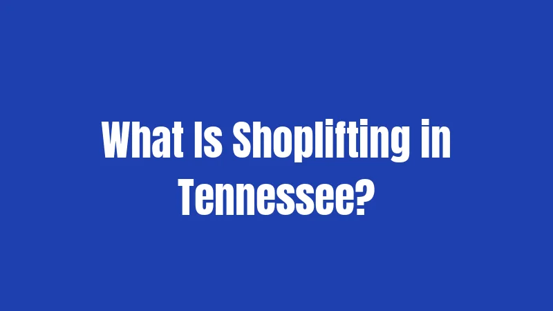What Is Shoplifting in Tennessee?