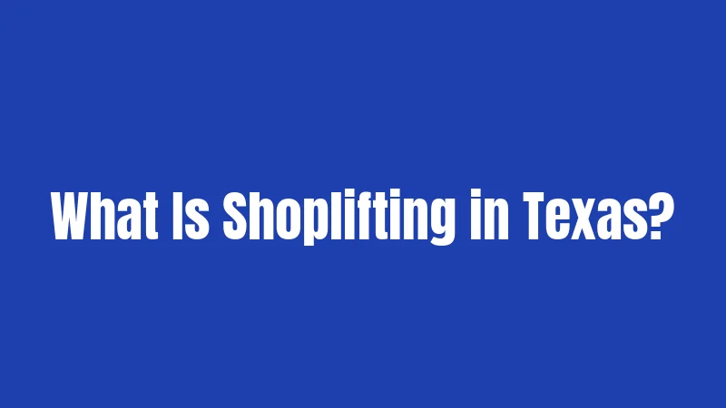 What Is Shoplifting in Texas?