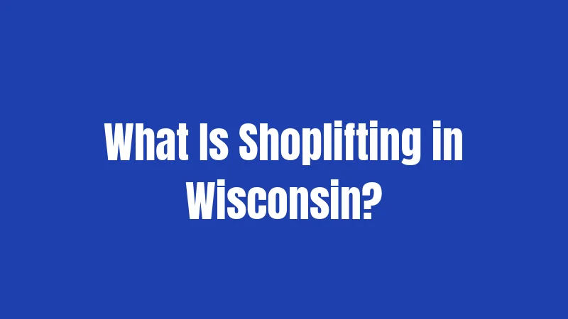 What Is Shoplifting in Wisconsin?