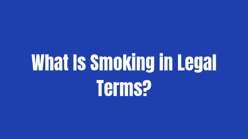 What Is Smoking in Legal Terms?