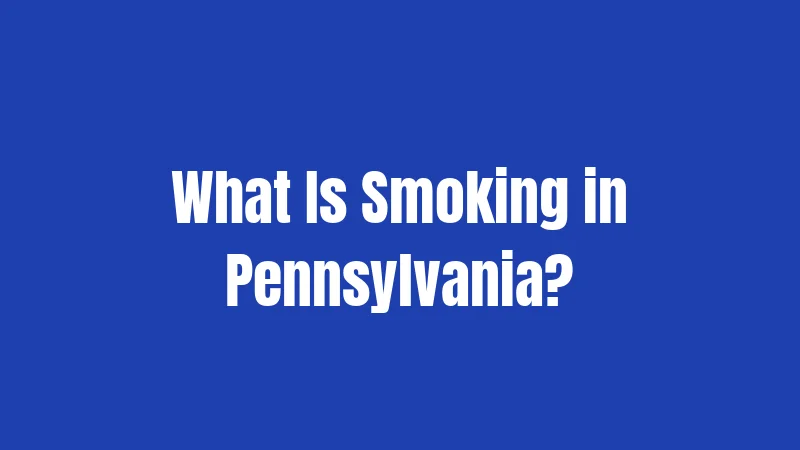 What Is Smoking in Pennsylvania?
