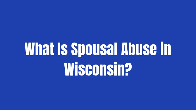 What Is Spousal Abuse in Wisconsin?
