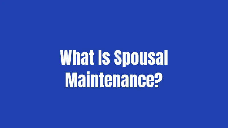 What Is Spousal Maintenance?