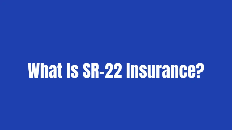 What Is SR-22 Insurance?