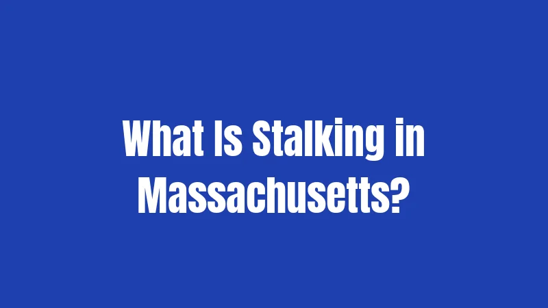 What Is Stalking in Massachusetts?
