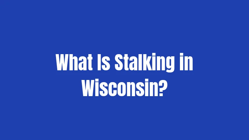 What Is Stalking in Wisconsin?