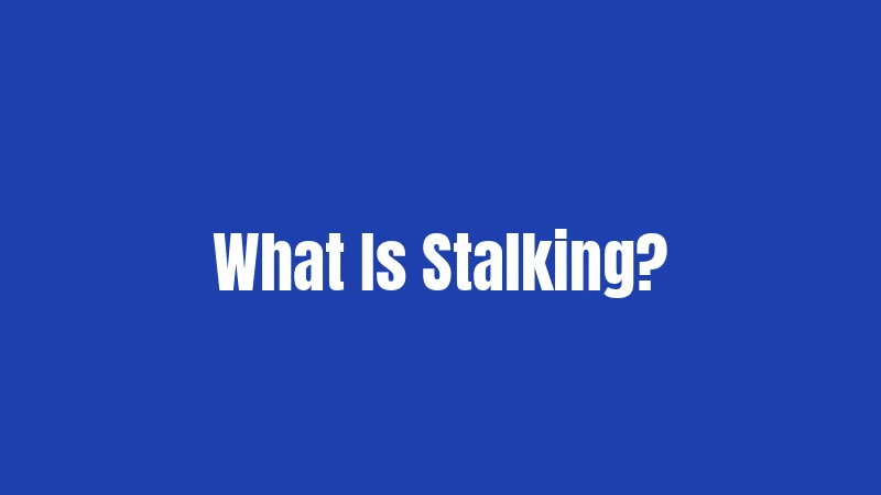What Is Stalking?