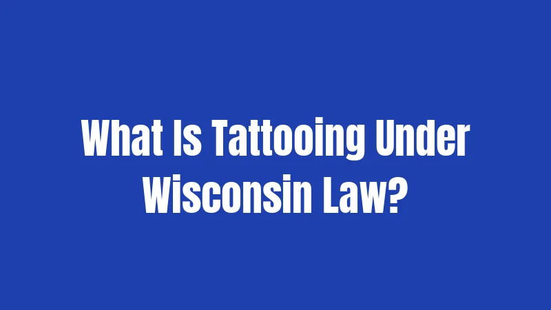 What Is Tattooing Under Wisconsin Law?