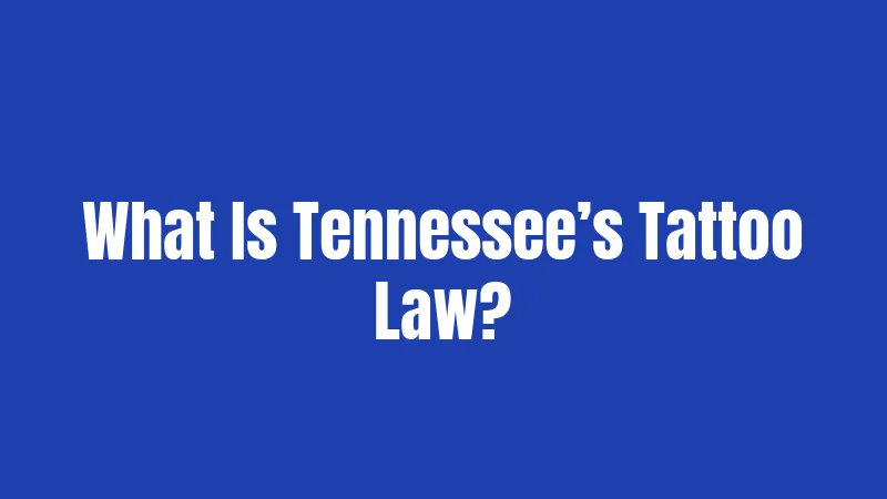 Tattoo Laws in Tennessee (2026): Rules That Catch People Off Guard 1 What Is Tennessee’s Tattoo Law?
