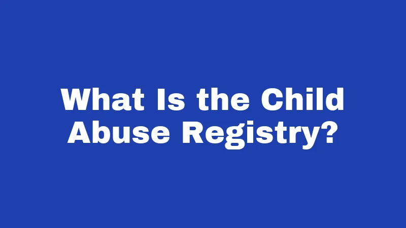 CPS Laws in Iowa (2026): What Every Parent Should Know 4 What Is the Child Abuse Registry?