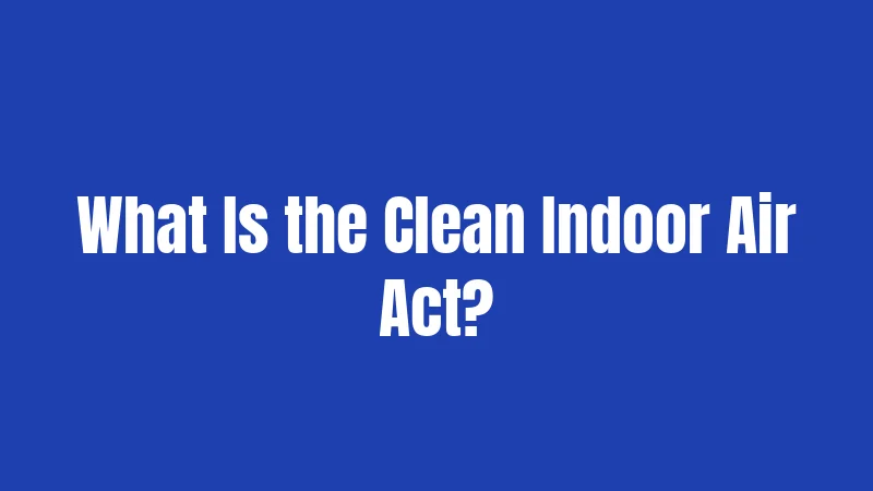 What Is the Clean Indoor Air Act?