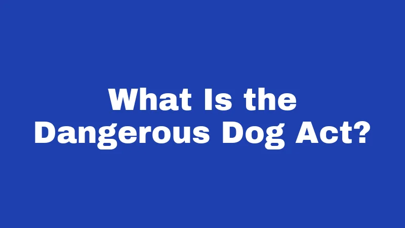What Is the Dangerous Dog Act?