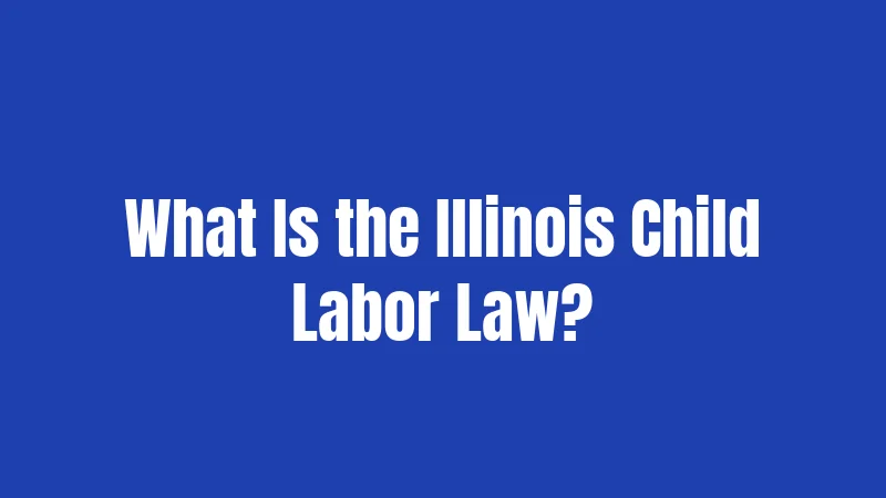Illinois Labor Laws for Minors (2026): The Complete Worker's Guide 1 What Is the Illinois Child Labor Law?