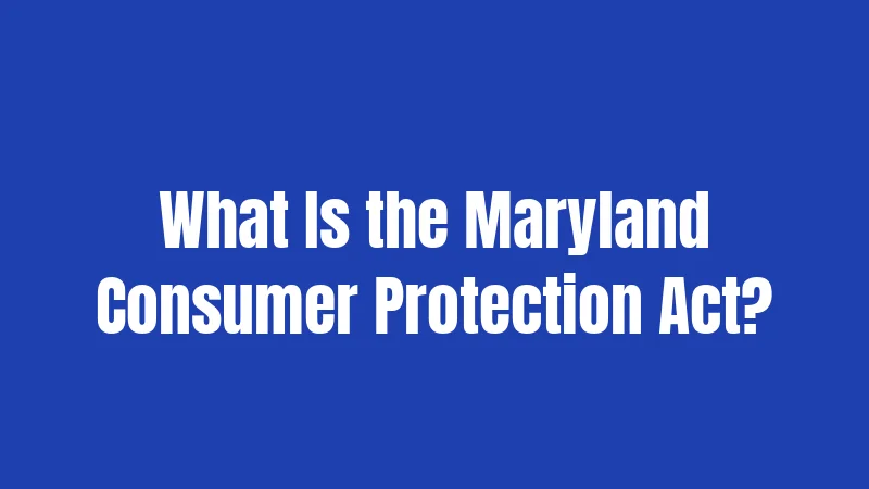 What Is the Maryland Consumer Protection Act?