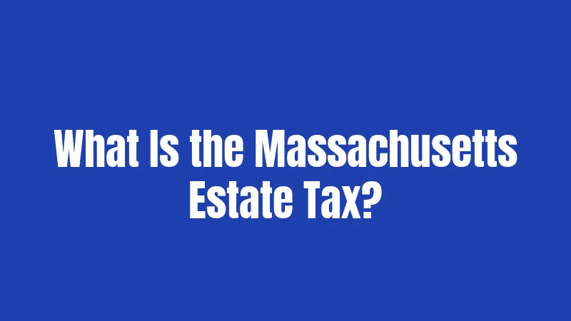 What Is the Massachusetts Estate Tax?