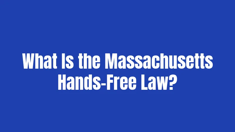 What Is the Massachusetts Hands-Free Law?