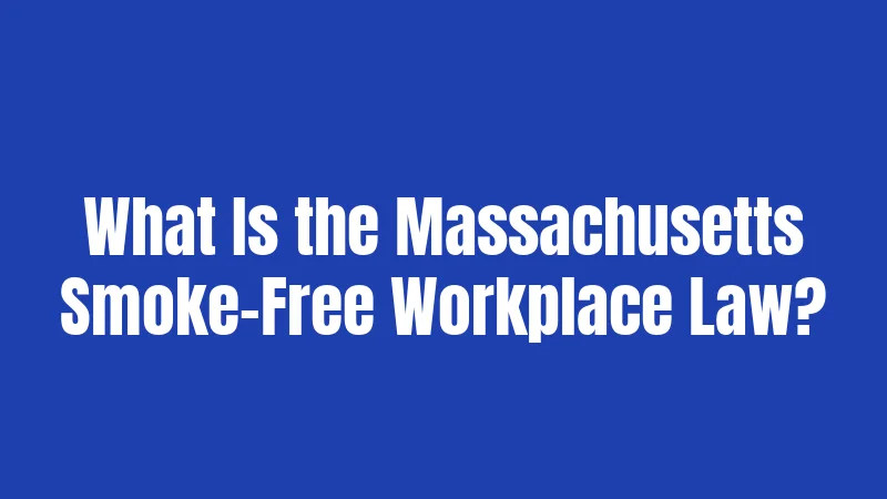 What Is the Massachusetts Smoke-Free Workplace Law?