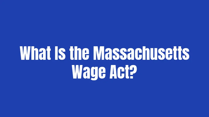 What Is the Massachusetts Wage Act?