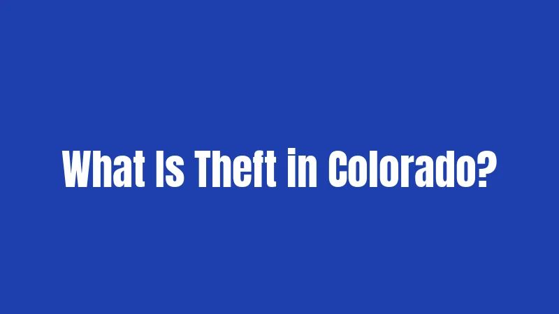 What Is Theft in Colorado?