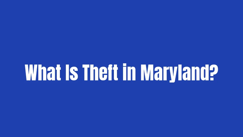 Theft Laws in Maryland (2026): The Dollar Amounts That Change Everything 1 What Is Theft in Maryland?
