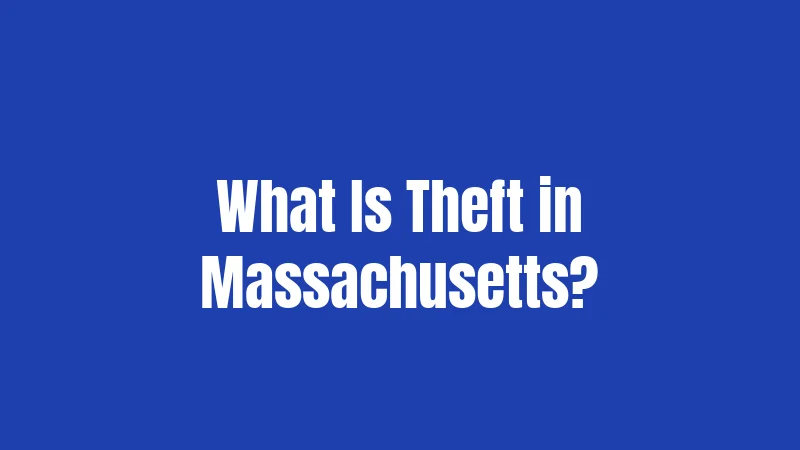 Theft Laws in Massachusetts (2026): Your Rights and Real Risks 1 What Is Theft in Massachusetts?