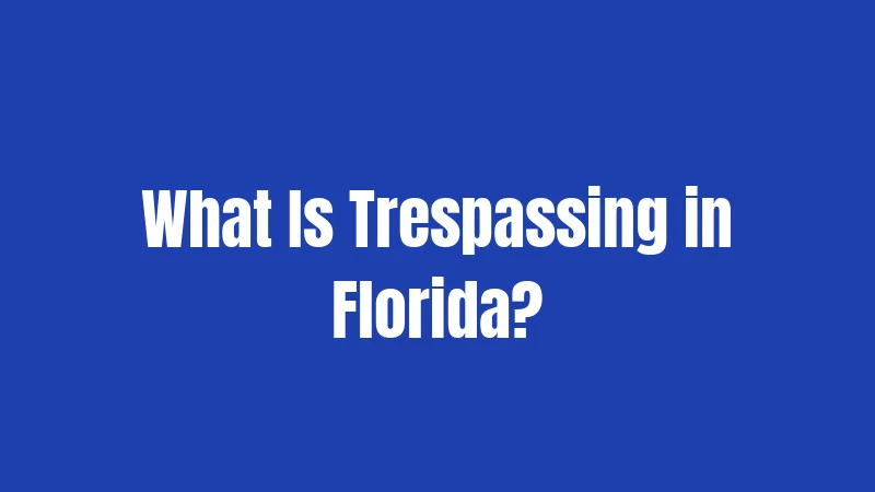 What Is Trespassing in Florida?