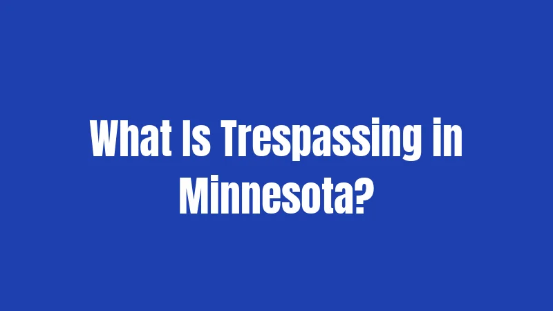 What Is Trespassing in Minnesota?