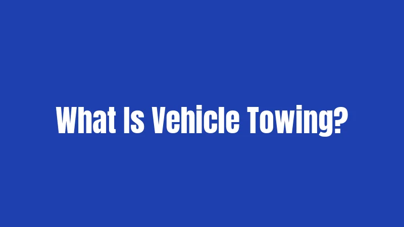 What Is Vehicle Towing?
